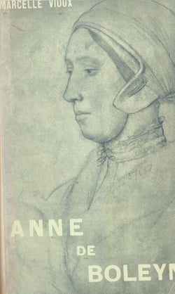 Anne de Boleyn - La favorite-vierge d'Henri VIII, roi d'Angleterre