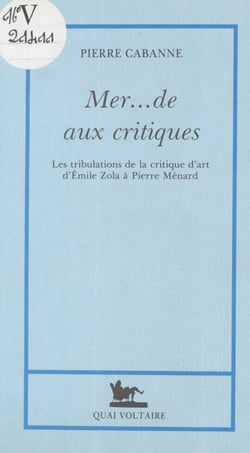 Mer... de aux critiques - Les tribulations de la critique d'art, d'Émile Zola à Pierre Ménard