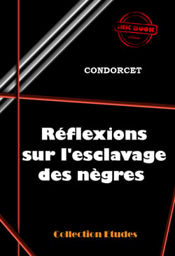 Réflexions sur l’esclavage des nègres [édition intégrale revue et mise à jour] - édition intégrale
