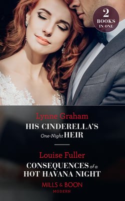 His Cinderella's One-Night Heir / Consequences Of A Hot Havana Night - His Cinderella's One-Night Heir / Consequences of a Hot Havana Night