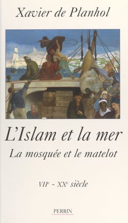 L'Islam et la Mer - La mosquée et le matelot (VIIe-XXe siècle)