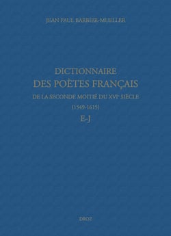 Dictionnaire des poètes français de la seconde moitié du XVIe siècle (1549-1615). Tome III : E-J