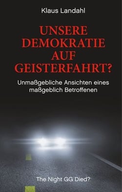 Unsere Demokratie auf Geisterfahrt? - Unmaßgebliche Ansichten eines maßgeblich Betroffenen