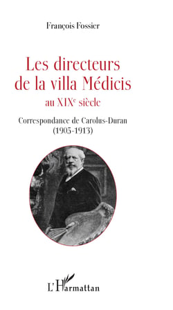 Les directeurs de la villa Médicis au XIXe siècle - Correspondance de Carolus-Duran (1905-1913)
