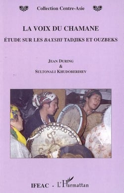 La voix du chamane - Etude sur les Baxshi Tadjiks et Ouzbeks
