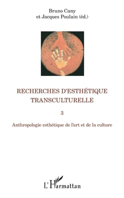 Recherches d'esthétique transculturelle 3 - Anthropologie esthétique de l'art et de la culture