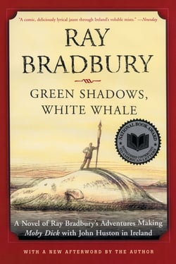 Green Shadows, White Whale - A Novel of Ray Bradbury's Adventures Making Moby Dick with John Huston in Ireland