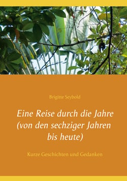 Eine Reise durch die Jahre (von den sechziger Jahren bis heute) - Kurze Geschichten und Gedanken