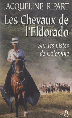 Les chevaux de l'Eldorado - Sur les pistes de Colombie