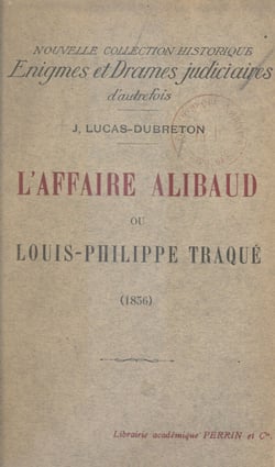 L'affaire Alibaud - Ou Louis Philippe traqué (1836)