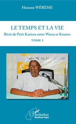 Le temps et la vie Tome I - Récit de Petit Kanissa entre Wassa et Kourou
