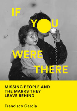 If You Were There - Missing People and the Marks They Leave Behind