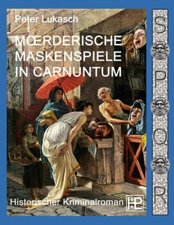 Mörderische Maskenspiele in Carnuntum - Ein Fall für Spurius Pomponius 4
