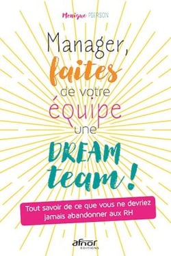 Manager, faites de votre équipe une dream team ! - Tout savoir de ce que vous ne devriez jamais abandonner aux RH