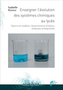 Enseigner l’évolution des systèmes chimiques au lycée - Savoirs et modèles, raisonnements d’élèves, pratiques enseignantes