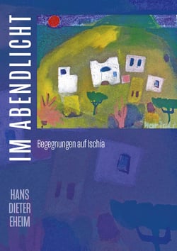 Im Abendlicht - Begegnungen auf Ischia. Mit 54 Bildern von 22 deutschen und italienischen Malern