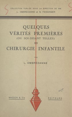 Quelques vérités premières (ou soi-disant telles) en chirurgie infantile