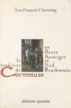 La tradition de cornemuse en Basse-Auvergne et Sud-Bourbonnais