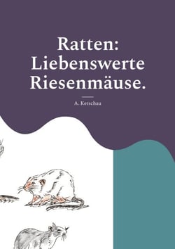 Ratten: Liebenswerte Riesenmäuse. - Kleiner Ratgeber für Rattenfreunde.