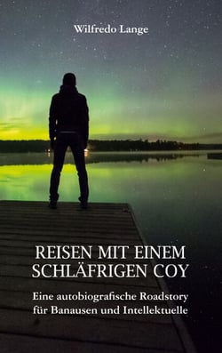 Reisen mit einem schläfrigen Coy - Eine autobiografische Roadstory für Banausen und Intellektuelle