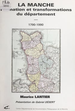 La Manche - Formation et transformations du département, 1790-1990