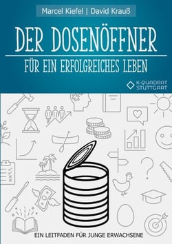 Der Dosenöffner für ein erfolgreiches Leben - Ein Leitfaden für junge Erwachsene