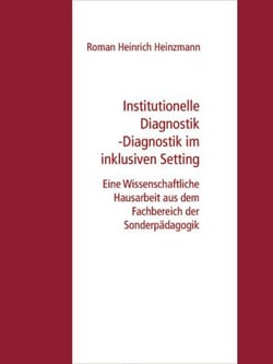 Institutionelle Diagnostik -Diagnostik im inklusiven Setting - Eine Wissenschaftliche Hausarbeit aus dem Fachbereich der Sonderpädagogik