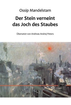 Der Stein verneint das Joch des Staubes - Aus dem Russischen übersetzt von Andreas Andrej Peters
