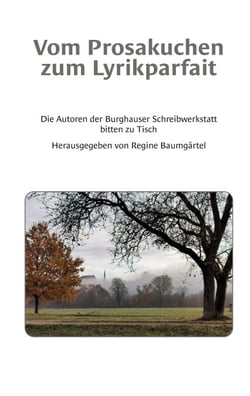 Vom Prosakuchen zum Lyrikparfait - Die Autoren der Burghauser Schreibwerkstatt bitten zu Tisch