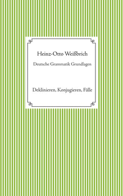 Deutsche Grammatik Grundlagen - Deklinieren, Konjugieren, Fälle