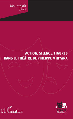 Action, silence, figures - dans le théâtre de Philippe Minyana