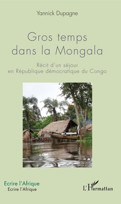Gros temps dans la Mongala - Récit d'un séjour en République démocratique du Congo