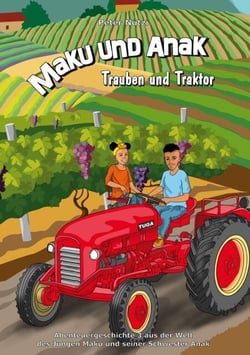 Maku und Anak Trauben und Traktor - Abenteuergeschichte 3 aus der Welt des Jungen Maku und seiner Schwester Anak