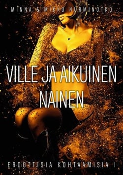 Ville ja aikuinen nainen - Eroottisia kohtaamisia osa 1