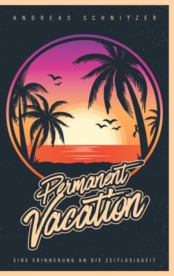 Permanent Vacation - Eine Erinnerung an die Zeitlosigkeit