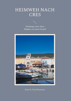 Heimweh nach Cres - Hommage eines alten Skippers an einen Freund