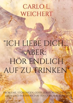 "Ich liebe Dich... aber: hör endlich auf zu trinken" - Probleme, Störungen, oder Zerstörungen von Ehen und Partnerschaften durch Alkohol