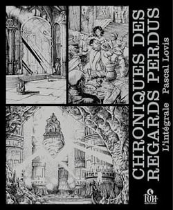 Chroniques des Regards perdus : Intégrale (2 Tomes et Intermède : L’héritage des Sombre, Mésaventure et Le sanctuaire des Renégats) - Chroniques des Regards perdus : Intégrale