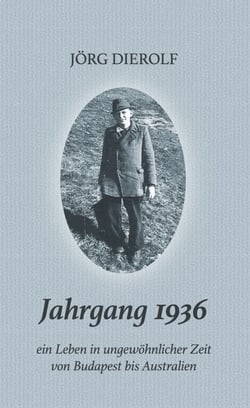 Jahrgang 1936 - Ein Leben in ungewöhnlicher Zeit von Budapest bis Australien