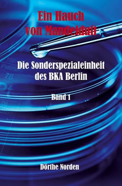 Ein Hauch von Mandelduft - Die Sonderspezialeinheit des BKA Berlin - Band 1