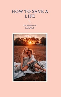 How to Save a Life - Ein Roman von Stella Wolf