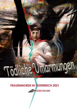 Tödliche Umarmungen - Frauenmorde in Österreich 2021