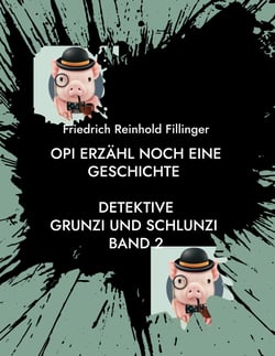 Opi erzähl noch eine Geschichte - Detektive Grunzi und Schlunzi Band 2