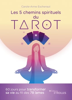 Les 5 chemins spirituels du tarot - 60 jours pour transformer sa vie au fil des 78 lames
