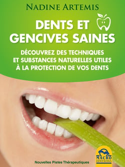 Dents et gencives saines - Découvrez des techniques et substances naturelles utiles à la protection de vos dents.