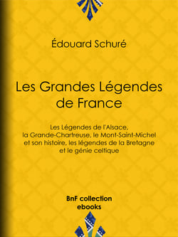 Les Grandes Légendes de France - Les Légendes de l'Alsace, la Grande-Chartreuse, le Mont-Saint-Michel et son histoire, les légendes de la Bretagne et le génie celtique