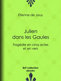 Julien dans les Gaules - Tragédie en cinq actes et en vers