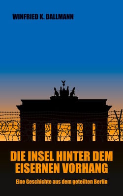 Die Insel hinter dem Eisernen Vorhang - Eine Geschichte aus dem geteilten Berlin
