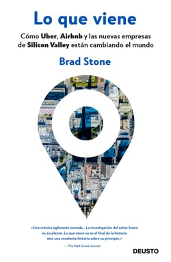 Lo que viene - Cómo Uber, Airbnb y las nuevas empresas de Silicon Valley están cambiando el mundo