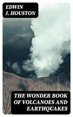 The Wonder Book of Volcanoes and Earthquakes
